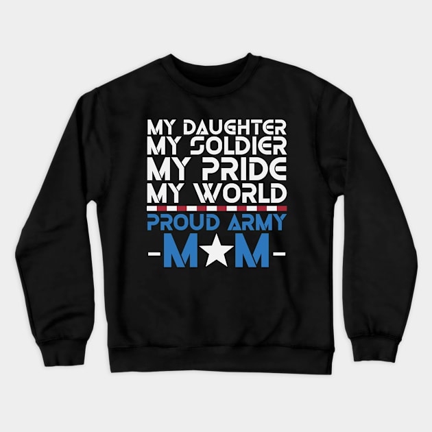 My daughter my soldier my pride my world proud army Mom Crewneck Sweatshirt by little.tunny